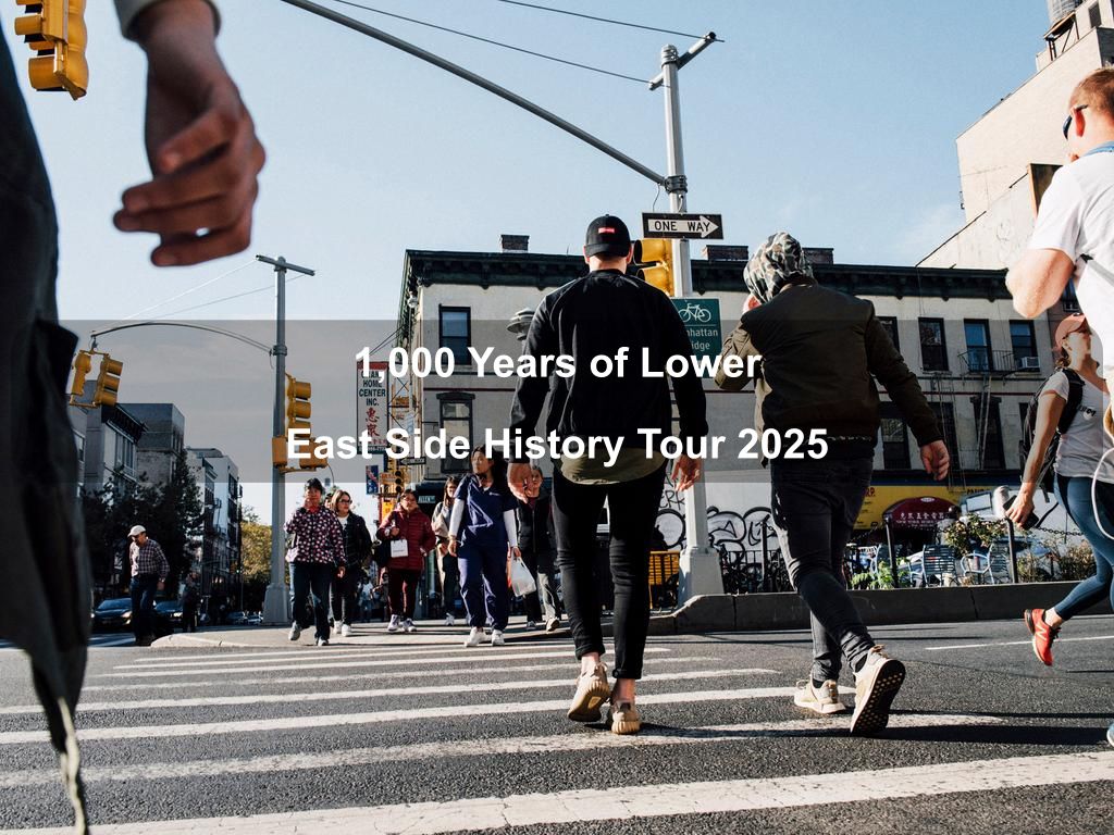 1,000 Years of Lower East Side History Tour 2025 | What's on in New York NY 1,000 Years of Lower East Side History Tour 2025 | What's on in New York NY