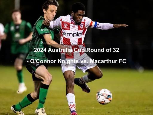 The O'Connor Knights, Canberra's very own football club, will be hosting an electrifying match against the pros- A-League team Macarthur FC, from South Western Sydney