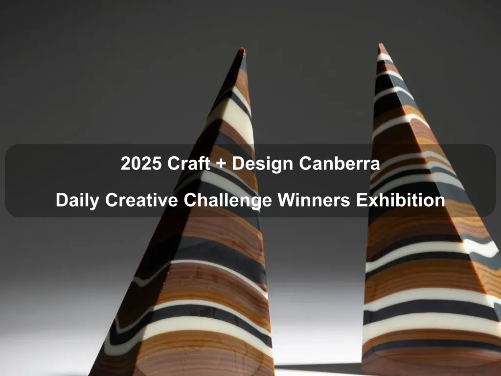 2025 Craft + Design Canberra Daily Creative Challenge Winners Exhibition | Events Canberra | What's on in Canberra