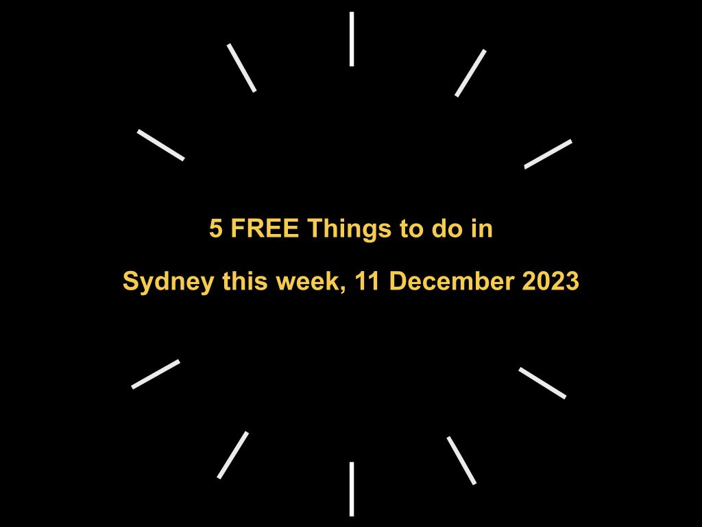 5 FREE Things to do in Sydney this week, 11 December 2023 | UpNext