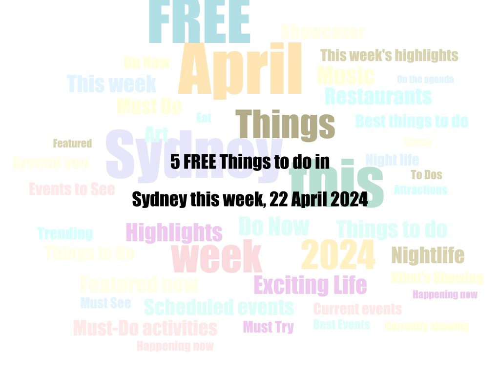 5 FREE Things to do in Sydney this week, 22 April 2024 | UpNext