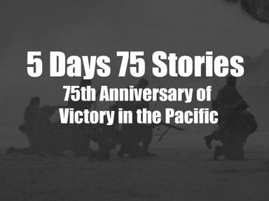 75 Days, 75 Stories: 75th Anniversary of Victory in the Pacific
