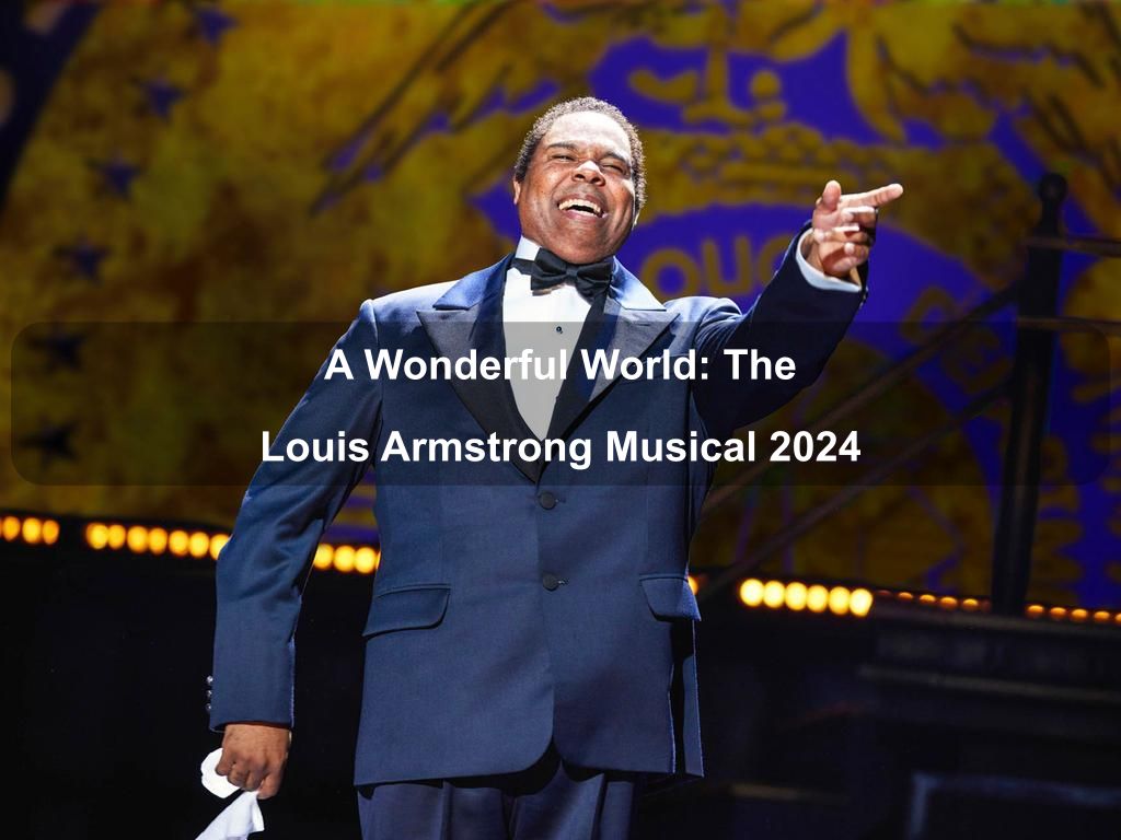 A Wonderful World: The Louis Armstrong Musical 2024 | What's on in New York NY