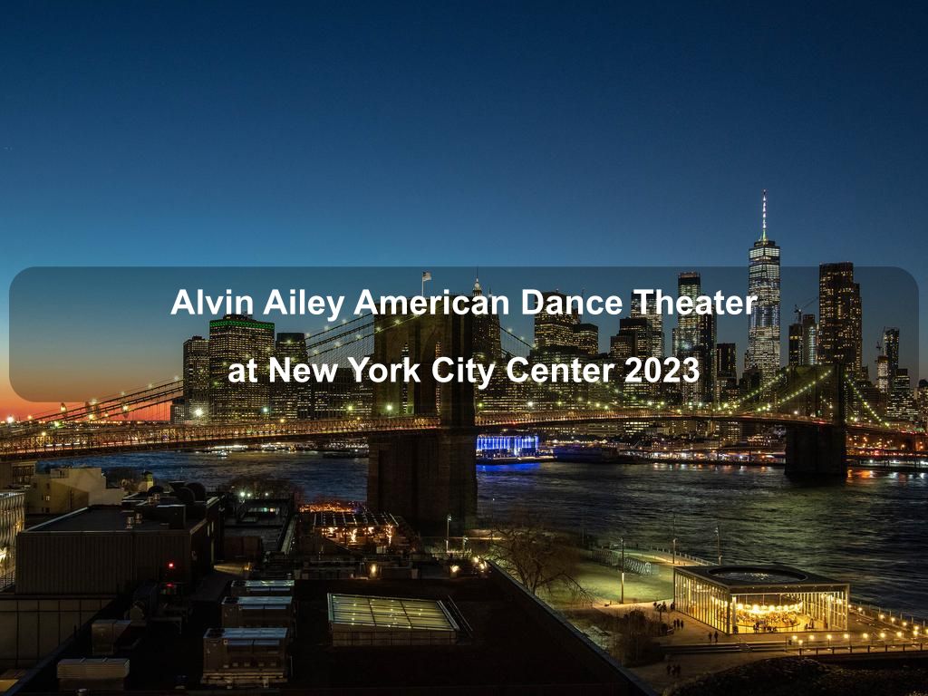 Alvin Ailey American Dance Theater at New York City Center 2023 | What's on in Manhattan NY