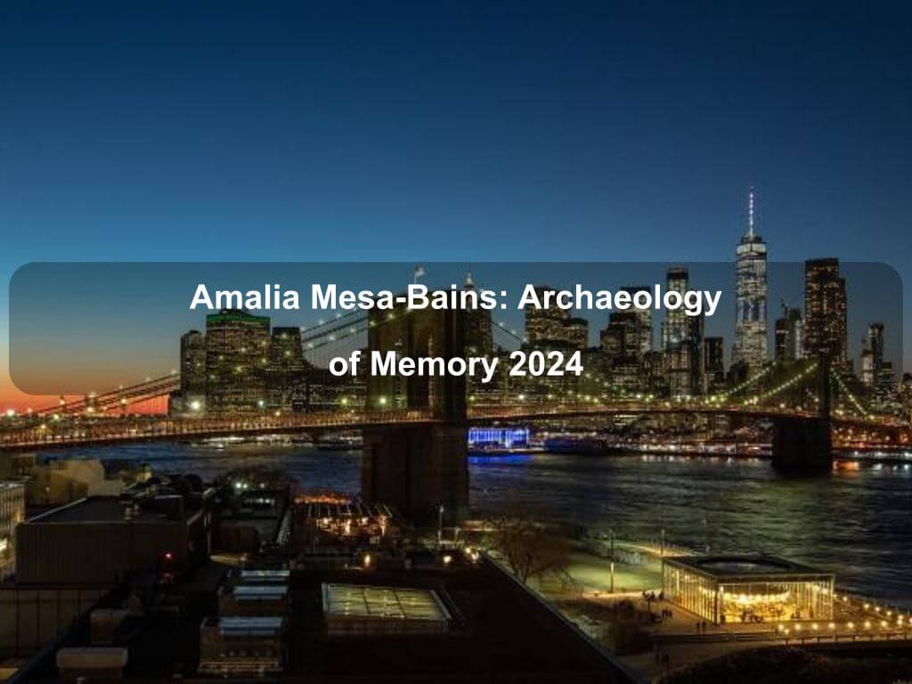 Amalia Mesa-Bains: Archaeology of Memory 2024 | Manhattan Ny