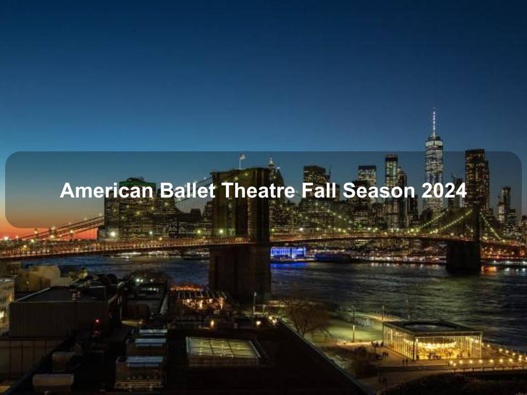 American Ballet Theatre Fall Season 2024 | What's on in Manhattan NY