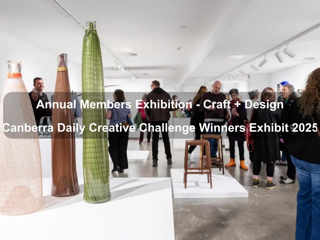 Annual Members Exhibition - Craft + Design Canberra Daily Creative Challenge Winners Exhibit 2025 | What's on in Canberra
