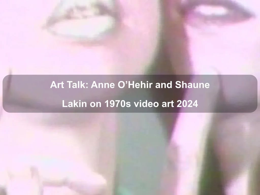 Art Talk: Anne O'Hehir and Shaune Lakin on 1970s video art 2024 | Parkes