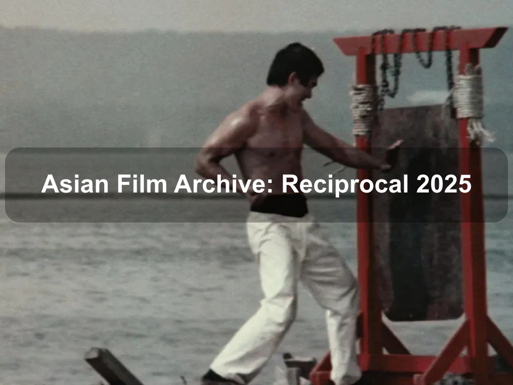 Asian Film Archive: Reciprocal 2025 | What's on in Acton Asian Film Archive: Reciprocal 2025 | What's on in Acton