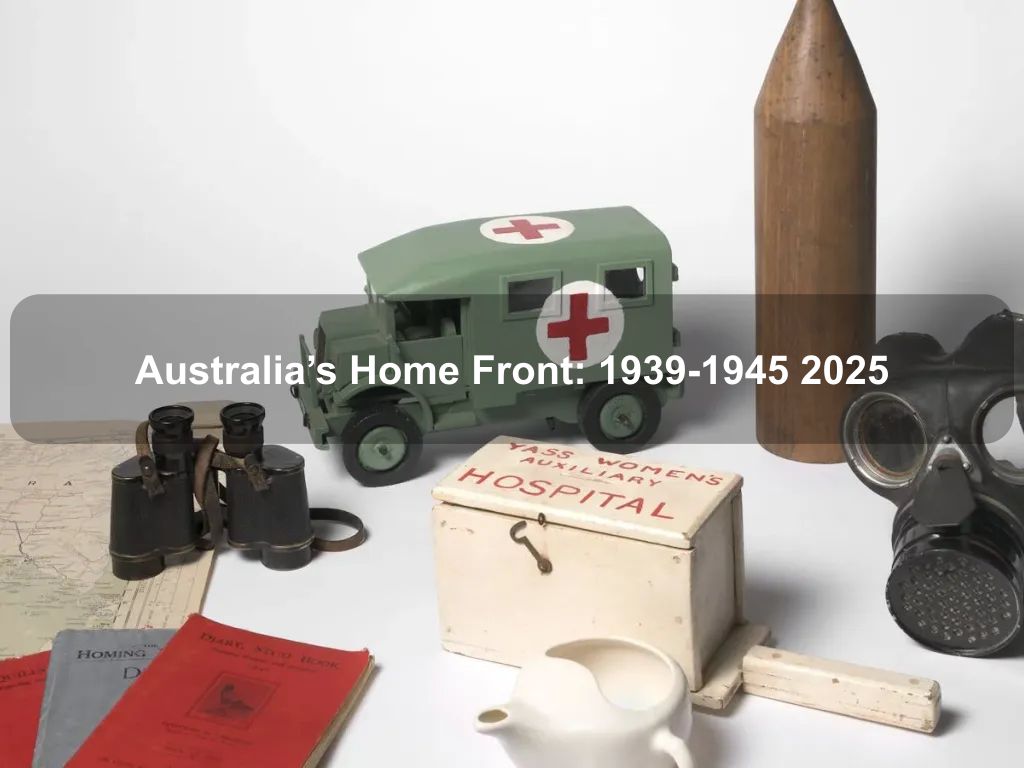Australia's Home Front: 1939-1945 2025 | What's on in Canberra