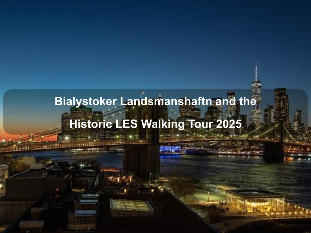 Bialystoker Landsmanshaftn and the Historic LES Walking Tour 2025 | What's on in Manhattan NY