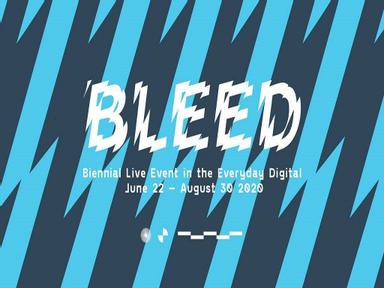 BLEED: Biennial Live Event in the Everyday Digital
