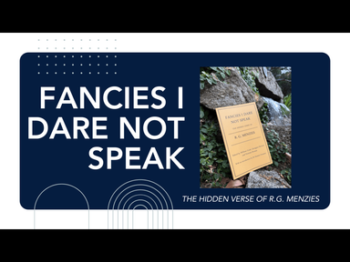 You are warmly invited to the launch of our latest book, ‘Fancies I Dare Not Speak: The Hidden Verse of R.G. Menzies'. This book brings together poems and verses by the great Sir Robert Menzies himself – and they are warm, funny, witty and insightful You are warmly invited to the launch of our latest book, ‘Fancies I Dare Not Speak: The Hidden Verse of R.G. Menzies'. This book brings together poems and verses by the great Sir Robert Menzies himself – and they are warm, funny, witty and insightful