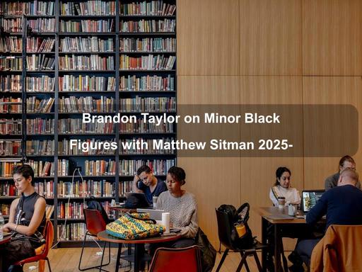 Brandon Taylor is in conversation with Matthew Sitman, Brandon Taylor is in conversation with Matthew Sitman,