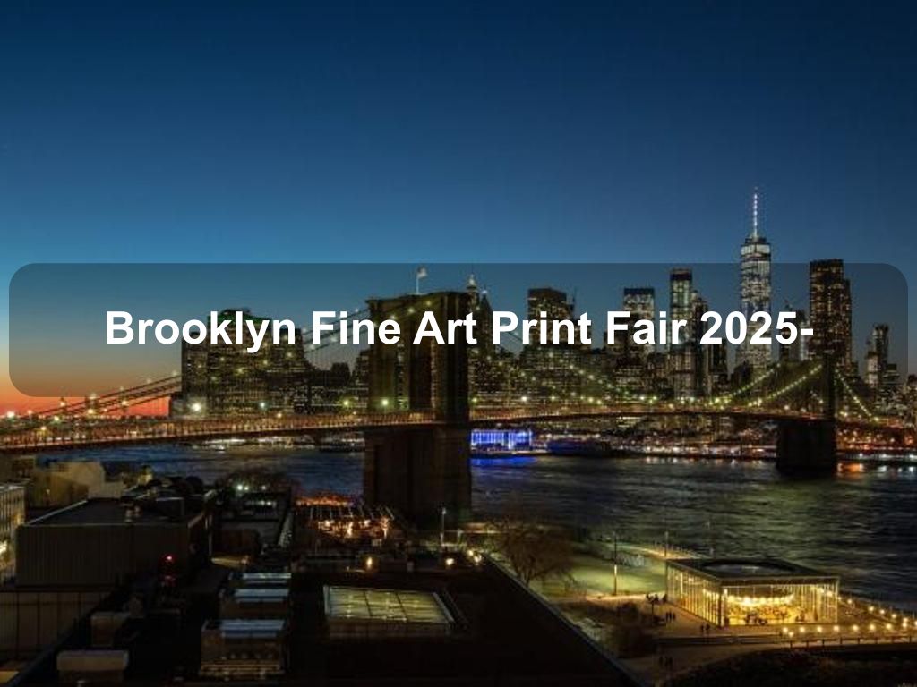 Brooklyn Fine Art Print Fair 2025- | Gowanus Things to Do | What's on in Brooklyn NY