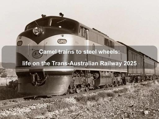 Explore a colourful chapter of Australia's history at National Archives' exhibition Camel trains to steel wheels: life on the Trans-Australian Railway