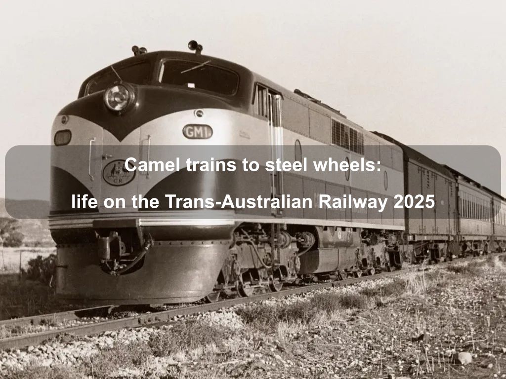 Camel trains to steel wheels: life on the Trans-Australian Railway 2025 | What's on in Parkes