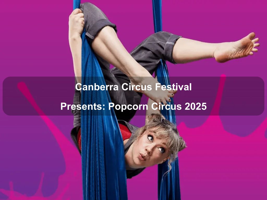 Canberra Circus Festival Presents: Popcorn Circus 2025 | What's on in Chifley