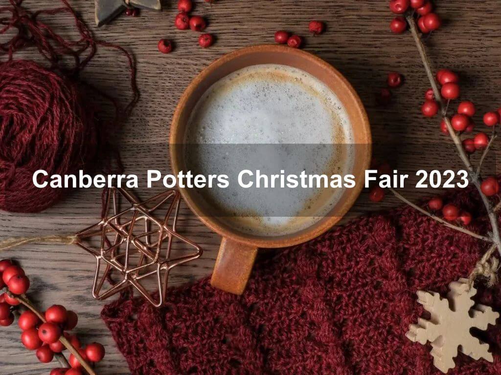 Canberra Potters Christmas Fair 2023 | Watson