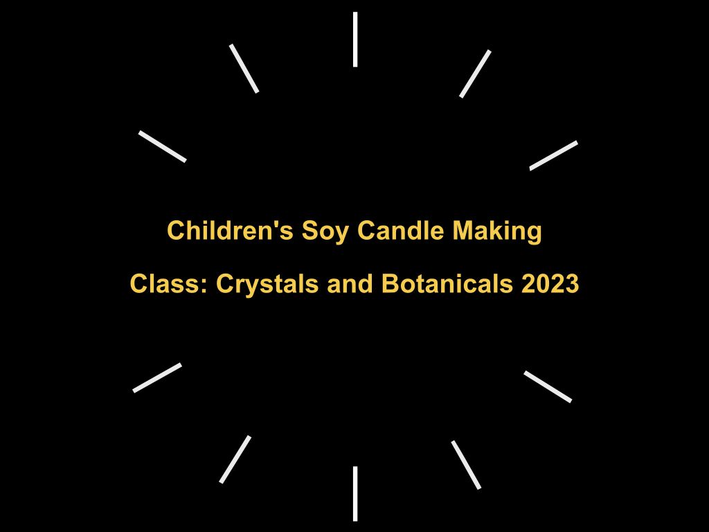 Children's Soy Candle Making Class: Crystals and Botanicals 2023 | Tamborine Mountain