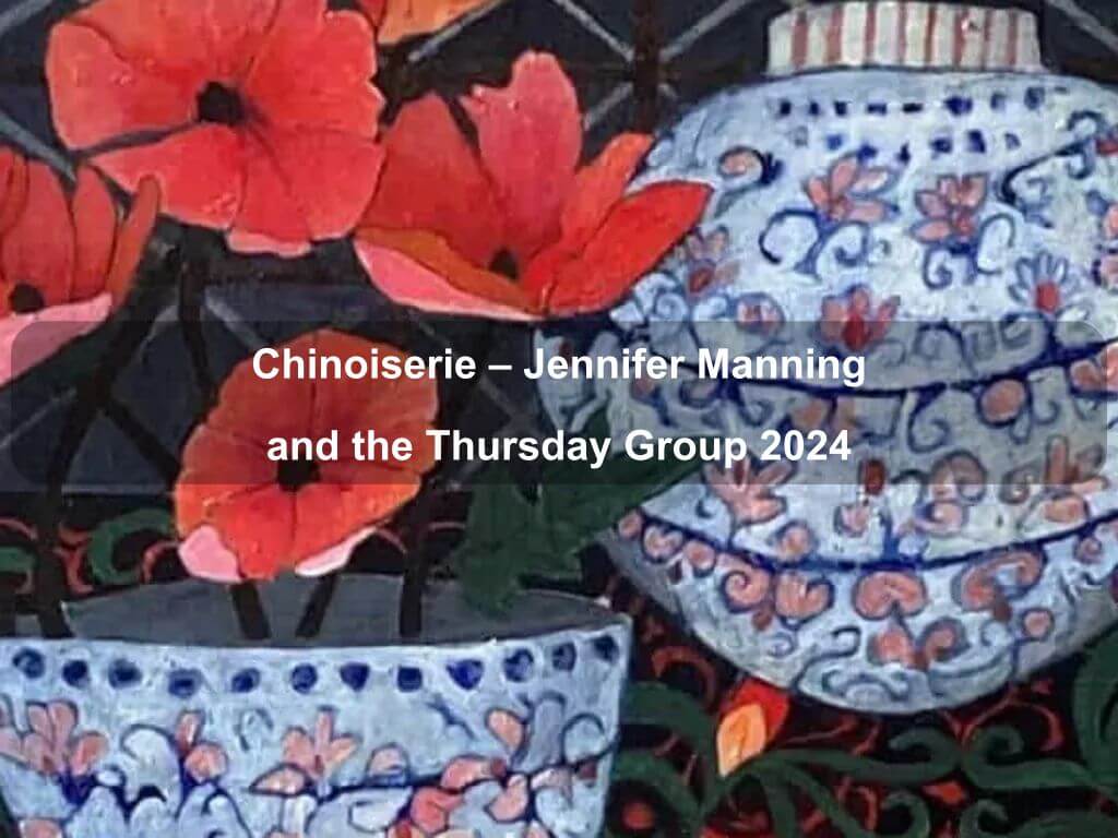 Chinoiserie - Jennifer Manning and the Thursday Group 2024 | What's on in 