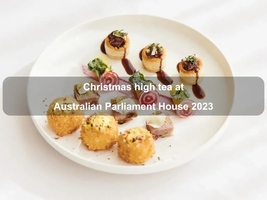 Christmas high tea at Australian Parliament House 2023 | What's on in Canberra