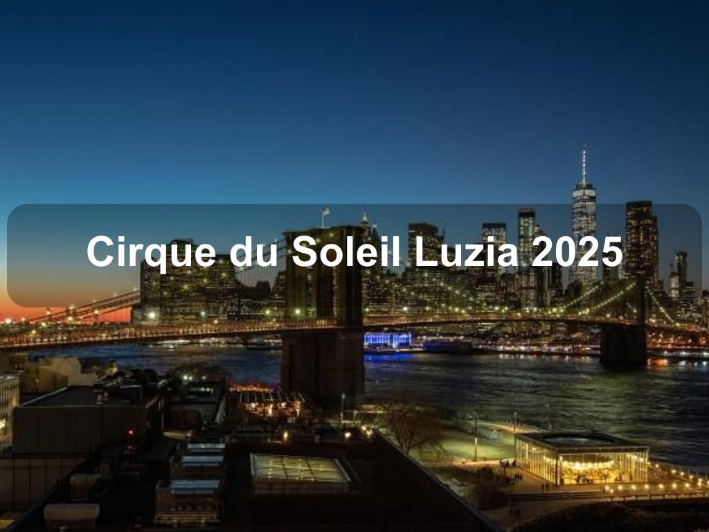 Cirque du Soleil Luzia 2025 | What's on in New York NY