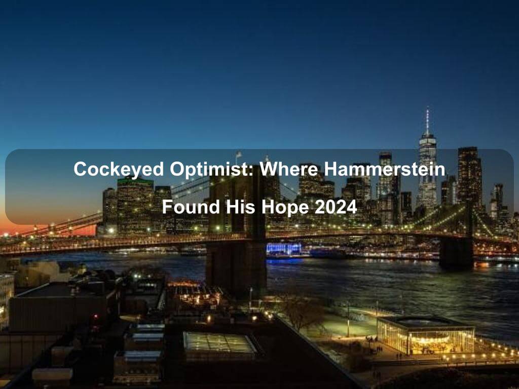 Cockeyed Optimist: Where Hammerstein Found His Hope 2024 | What's on in Manhattan NY