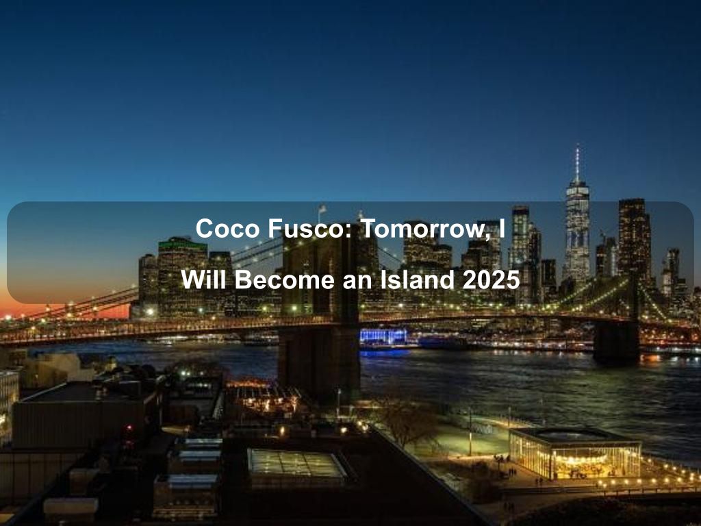 Coco Fusco: Tomorrow, I Will Become an Island 2025 | What's on in Manhattan NY
