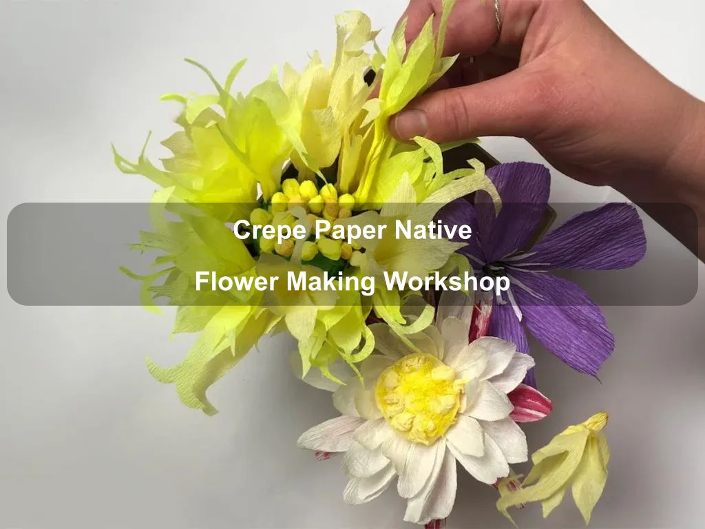 Crepe Paper Native Flower Making Workshop | Floriade in the City 2025 | What's on in Canberra