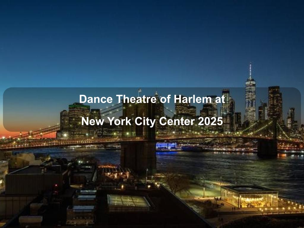 Dance Theatre of Harlem at New York City Center 2025 | What's on in Manhattan NY