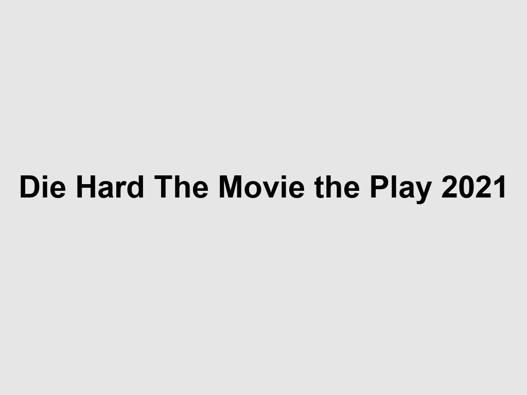 Die Hard The Movie the Play 2021 | What's on in Brisbane