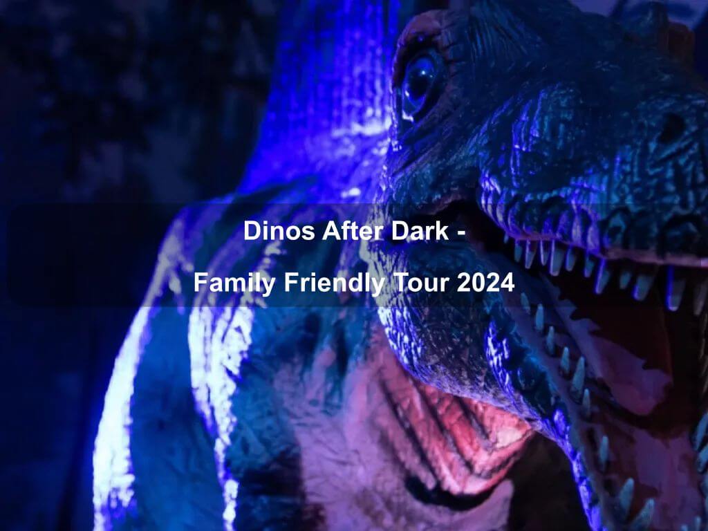 Dinos After Dark - Family Friendly Tour 2024 | Nicholls
