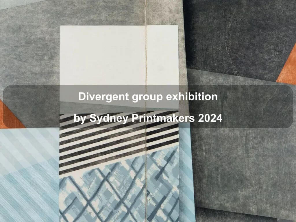 Divergent group exhibition by Sydney Printmakers 2024 | Fyshwick