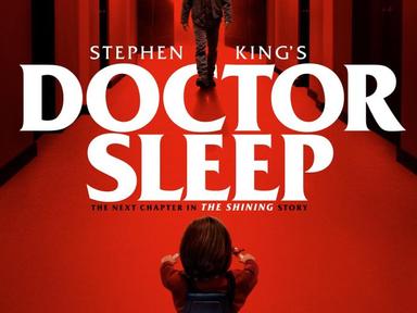 Doctor Sleep The continuation of Danny Torrance's story 40 years after the terrifying events of Stephen King's The Shining.  Rebecca Ferguson, Ewan McGregor, Jacob Tremblay Mike Flanagan
