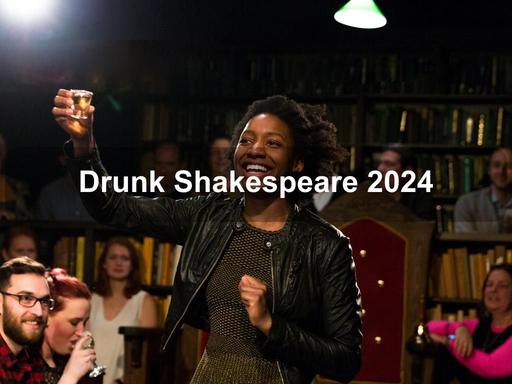 It's the Bard with booze—an actor does shots and tries to keep up with the rest of the cast.