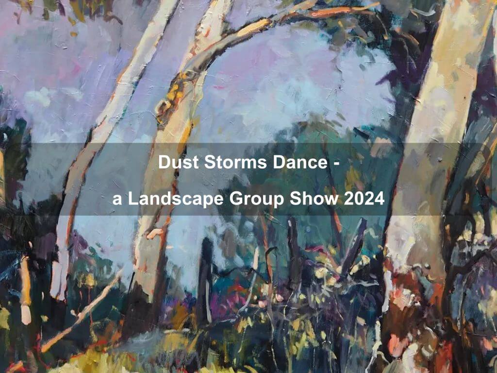 Dust Storms Dance - a Landscape Group Show 2024 | Fyshwick