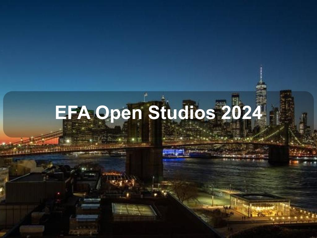 EFA Open Studios 2024 | What's on in New York NY