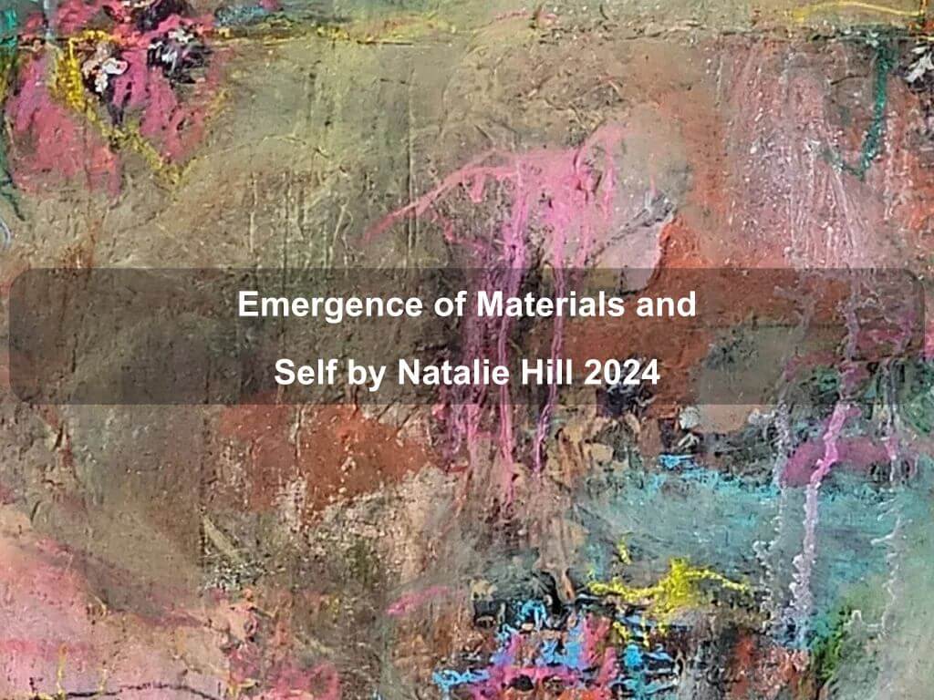 Emergence of Materials and Self by Natalie Hill 2024 | Belconnen