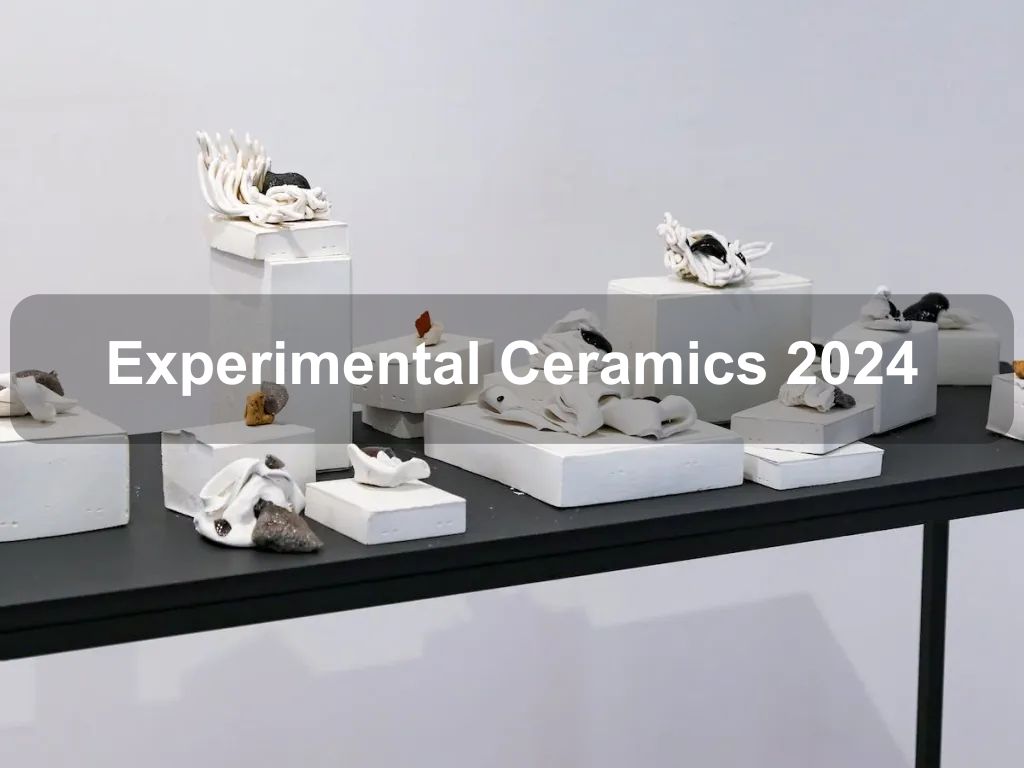 Experimental Ceramics 2024 | Holt