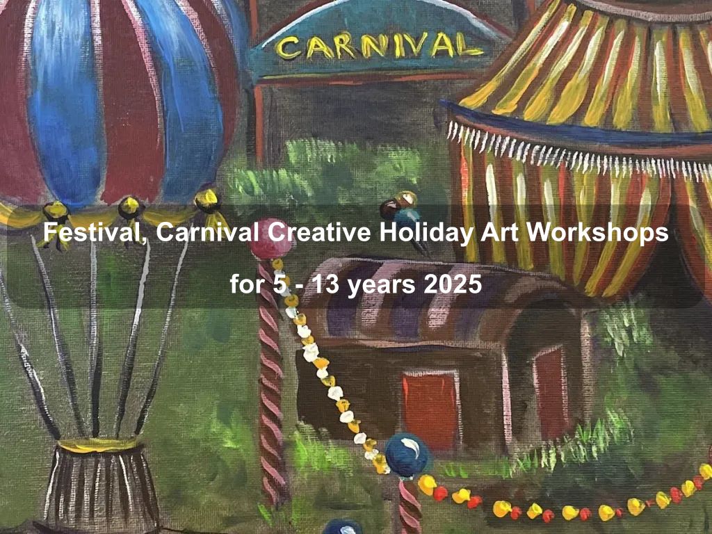 Festival, Carnival Creative Holiday Art Workshops for 5 - 13 years 2025 | What's on in Phillip Festival, Carnival Creative Holiday Art Workshops for 5 - 13 years 2025 | What's on in Phillip