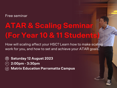Set yourself up for HSC success! Matrix Education Founder and teacher DJ Kim will give a step-by-step, practical demonstration on how to consider scaling when setting and achieving your ATAR goal.
