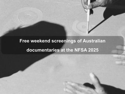 Every weekend, drop in for free documentaries in the NFSA Theatrette Every weekend, drop in for free documentaries in the NFSA Theatrette