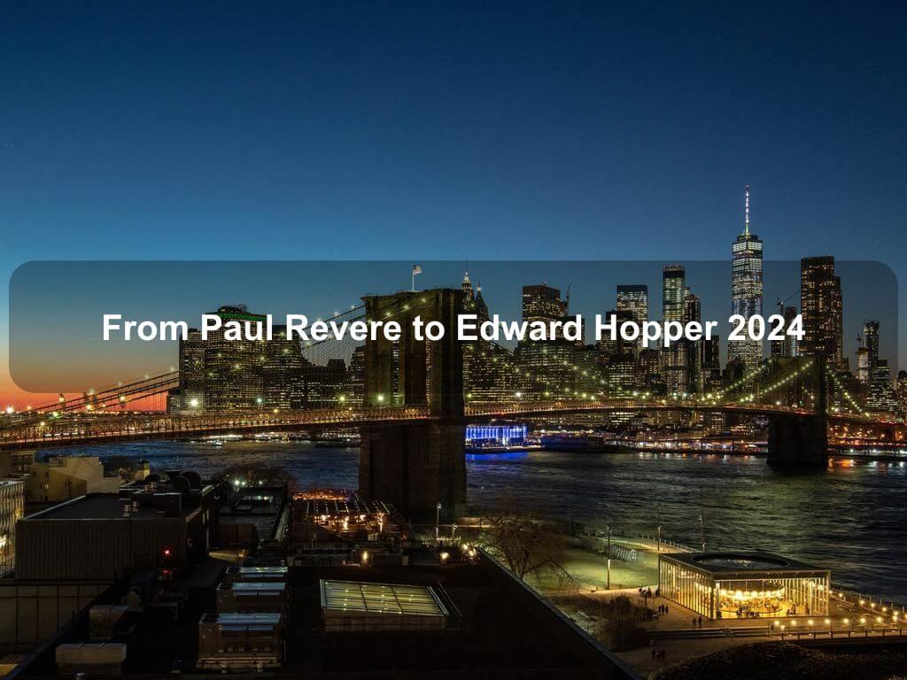 From Paul Revere to Edward Hopper 2024 | Manhattan Ny