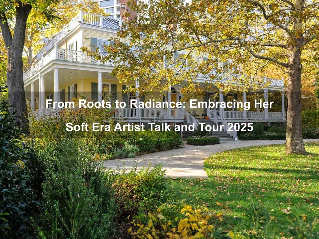 From Roots to Radiance: Embracing Her Soft Era Artist Talk and Tour 2025 | What's on in Manhattan NY