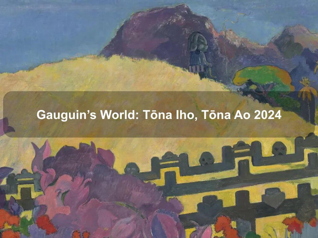 Gauguin's World: Tōna Iho, Tōna Ao 2024 | What's on in Parkes