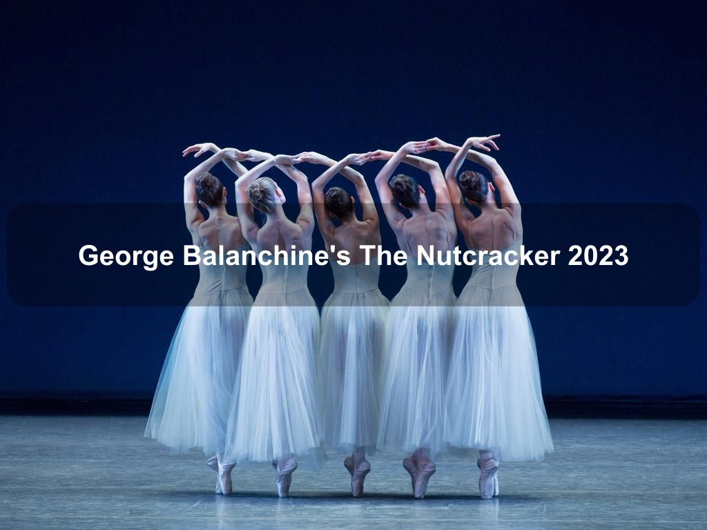 George Balanchine's The Nutcracker 2023 | Manhattan Ny