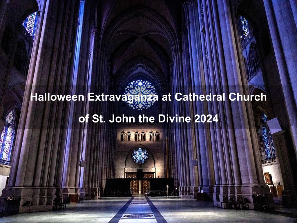 Halloween Extravaganza at Cathedral Church of St. John the Divine 2024 | What's on in Manhattan NY