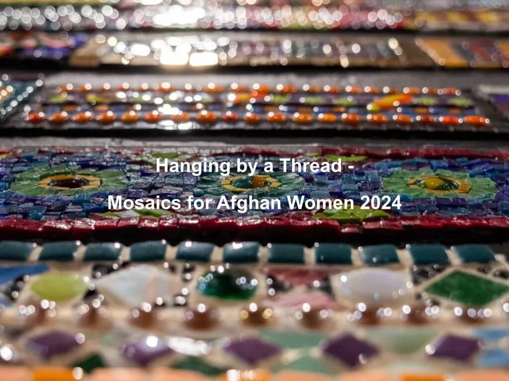 Hanging by a Thread - Mosaics for Afghan Women 2024 | What's on in Kingston