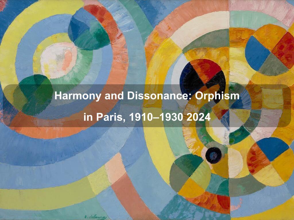 Harmony and Dissonance: Orphism in Paris, 1910-1930 2024 | What's on in Manhattan NY